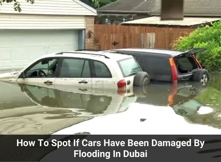 How To Spot If Cars Have Been Damaged By Flooding In Dubai